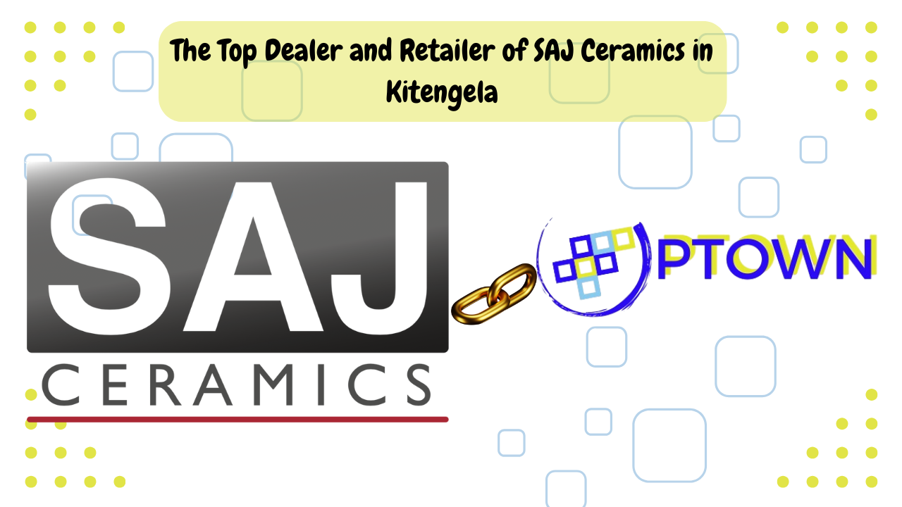 The Top Dealer and Retailer of SAJ Ceramics in Kitengela
